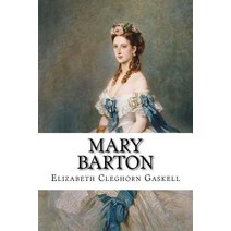 (영문도서) Mary Barton Elizabeth Cleghorn Gaskell Paperback, Createspace Independent Pub..., English, 9781544996936