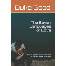 (영문도서) The Seven Languages of Love: How to express love to your lover in the best appreciable ways Paperback, Independently Published, English, 9798375759791