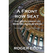 A Front Row Seat: The Impeachment of Rod Blagojevich Paperback, Sonofillinois