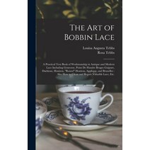 (영문도서) The Art of Bobbin Lace: a Practical Text Book of Workmanship in Antique and Modern Lace Inclu... Hardcover, Legare Street Press, English, 9781013939679