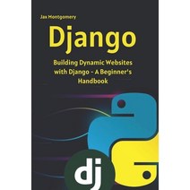 (영문도서) Django: Building Dynamic Websites with Django - A Beginner_s Handbook Paperback, Independently Published, English, 9798857790847