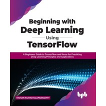 (영문도서) Beginning with Deep Learning Using TensorFlow: A Beginners Guide to TensorFlow and Keras for ... Paperback, Bpb Publications, English, 9789355510471
