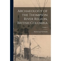 (영문도서) Archaeology of the Thompson River Region British Columbia; Volume 2 Paperback, Legare Street Press, English, 9781018120133