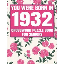 (영문도서) You Were Born in 1932: Crossword Puzzle Book: Crossword Games for Puzzle Fans & Exciting Cros... Paperback, Independently Published, English, 9798527554670