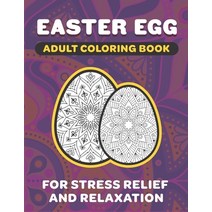 Easter Egg Adult Coloring Book: 8.5 x 11 Fun Exercise For Stress Release And Relaxation For Grown Up... Paperback, Independently Published, English, 9798707809477