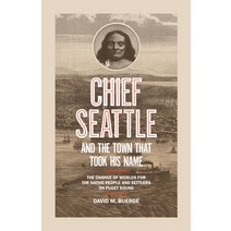 Chief Seattle and the Town That Took His Name: The Change of Worlds for the Native People and Settle... Paperback, Sasquatch Books