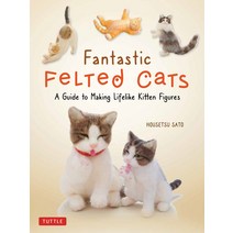 Fantastic Felted Cats: A Guide to Making Lifelike Kitten Figures (with Full-Size Templates) Paperback, Tuttle Publishing, English, 9780804853774