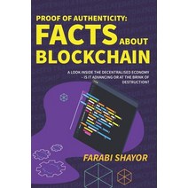 Proof of Authenticity: Facts About Blockchain: A Look Inside the Decentralised Economy - Is It Advan... Paperback, Independently Published