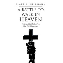 (영문도서) A Battle to Walk in Heaven: A Story of Faith Based on True Life Happenings Hardcover, Christian Faith Publishing,..., English, 9781638749967