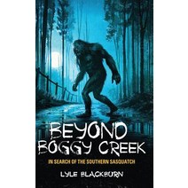 Beyond Boggy Creek: In Search of the Southern Sasquatch Hardcover, Anomalist Books