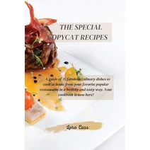 (영문도서) The Special Copycat Recipes: A guide of 35 fabulous culinary dishes to cook at home from your... Paperback, Lara Cass