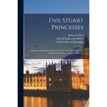 (영문도서) Five Stuart Princesses: Margaret of Scotland Elizabeth of Bohemia Mary of Orange Henrietta... Paperback, Legare Street Press, English, 9781014753632