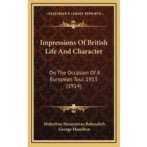 Impressions Of British Life And Character: On The Occasion Of A European Tour 1913 (1914) Hardcover, Kessinger Publishing
