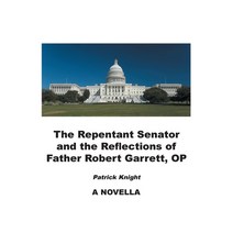 (영문도서) The Repentant Senator and the Reflections of Father Robert Garrett OP: A Novella Paperback, Christian Faith Publishing,..., English, 9781638445869
