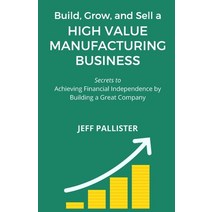 High Value Manufacturing Business: Secrets to Achieving Financial Independence by Building a Great C... Paperback, Independently Published, English, 9798709784413