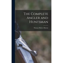 (영문도서) The Complete Angler and Huntsman Hardcover, Legare Street Press, English, 9781019135006