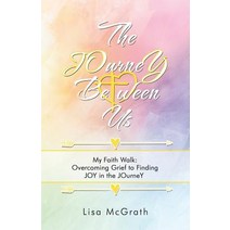 (영문도서) The Journey Between Us: My Faith Walk: Overcoming Grief to Finding Joy in the Journey Paperback, Thomas Nelson, English, 9781973639961
