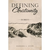 Defining Christianity: In Brevi Paperback, WestBow Press, English, 9781664204829