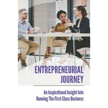 (영문도서) Entrepreneurial Journey: An Inspirational Insight Into Running The First-Class Business: Get ... Paperback, Independently Published, English, 9798538988006
