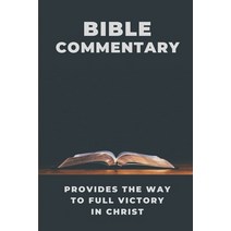 (영문도서) Bible Commentary: Provides The Way To Full Victory In Christ: Find Way To Full Victory In Chris Paperback, Independently Published, English, 9798534117332