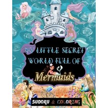 My little secret world full of Mermaids: soduku and coloring for kids ages 4 and up Sudoku With Pic... Paperback, Independently Published, English, 9798570025141