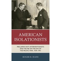 American Isolationists: Pro-Japan Anti-Interventionists and the FBI on the Eve of the Pacific War 1... Hardcover, Rowman & Littlefield Publishers