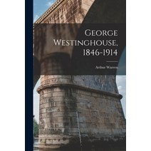 (영문도서) George Westinghouse 1846-1914 Paperback, Legare Street Press