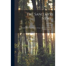 (영문도서) The Sanitary News: Healthy Homes and Healthy Living: a Weekly Journal of Sanitary Science; 8 ... Paperback, Legare Street Press, English, 9781014828446