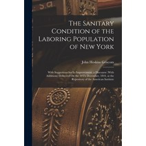 (영문도서) The Sanitary Condition of the Laboring Population of New York: With Suggestions for Its Impro... Paperback, Legare Street Press, English, 9781018456362