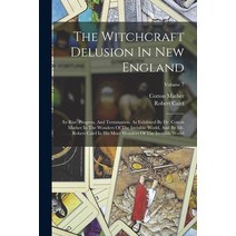 (영문도서) The Witchcraft Delusion In New England: Its Rise Progress And Termination As Exhibited By ... Paperback, Legare Street Press, English, 9781018797854