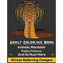 Adult Coloring Book: Stress Relieving Designs Animals Mandalas Paisley Patterns And So Much More ... Paperback, Independently Published