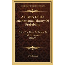A History Of The Mathematical Theory Of Probability: From The Time Of Pascal To That Of Laplace (1865) Hardcover, Kessinger Publishing