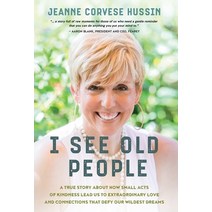 (영문도서) I See Old People: A True Story About How Small Acts of Kindness Lead Us to Extraordinary Love... Hardcover, Archangel Ink, English, 9781950043309