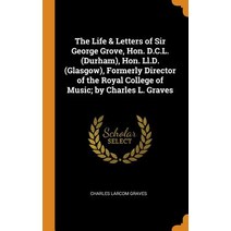 (영문도서) The Life & Letters of Sir George Grove Hon. D.C.L. (Durham) Hon. Ll.D. (Glasgow) Formerly ... Hardcover, Franklin Classics, English, 9780342253197