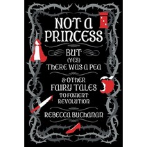 (영문도서) Not a Princess but (Yes) There was a Pea and Other Fairy Tales to Foment Revolution Paperback, Jackanapes Press, English, 9781956702057