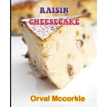 (영문도서) Raisin Cheesecake: 150 recipe Delicious and Easy The Ultimate Practical Guide Easy bakes Reci... Paperback, Independently Published, English, 9798531151155