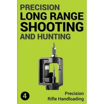 (영문도서) Precision Long Range Shooting And Hunting: Precision Rifle Handloading (Reloading) Paperback, Createspace Independent Pub..., English, 9781719550963