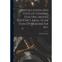 (영문도서) Installation and Tests of General Electric Model 5GDY34C1 Axial Flow Fan-dynamometer Set. Paperback, Hassell Street Press, English, 9781013751684
