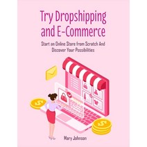 (영문도서) Try Dropshipping and E-Commerce: Start an Online Store from Scratch And Discover Your Possibi... Hardcover, Dropshipping and E-Commerce, English, 9781803571102