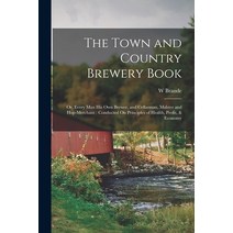 (영문도서) The Town and Country Brewery Book: Or Every Man His Own Brewer and Cellarman Malster and H... Paperback, Legare Street Press, English, 9781015943193