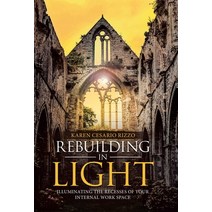 Rebuilding in Light: Illuminating the Recesses of Your Internal Work Space Hardcover, Balboa Press