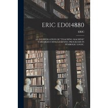(영문도서) Eric Ed014880: An Investigation of Teaching Machine Variables Using Learning Programs in Symb... Paperback, Hassell Street Press, English, 9781014211439