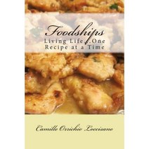 Foodships: Living Life...One Recipe at a Time. Paperback, Mitchell Woodiwiss Publishing