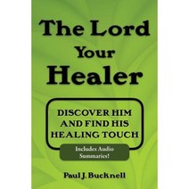 The Lord Your Healer: Discover Him and Find His Healing Touch Paperback, Paul J. Bucknell