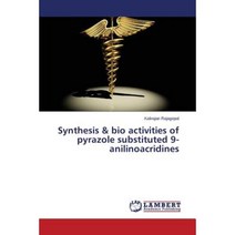 Synthesis & Bio Activities of Pyrazole Substituted 9-Anilinoacridines Paperback, LAP Lambert Academic Publishing