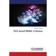 Tio2 Based Rram: A Review Paperback, LAP Lambert Academic Publishing