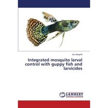 Integrated Mosquito Larval Control with Guppy Fish and Larvicides Paperback, LAP Lambert Academic Publishing