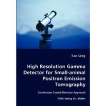 High Resolution Gamma Detector for Small-Animal Positron Emission Tomography Paperback, VDM Verlag Dr. Mueller E.K.