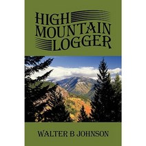 High Mountain Logger Paperback, iUniverse