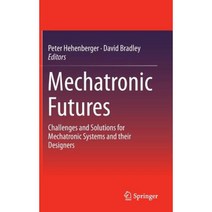 Mechatronic Futures: Challenges and Solutions for Mechatronic Systems and Their Designers Hardcover, Springer